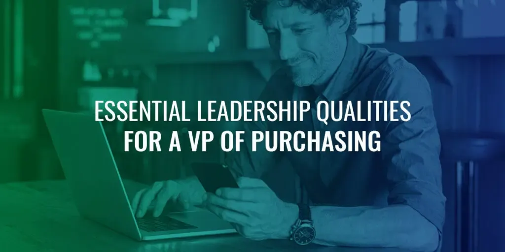 Essential Leadership Qualities for a VP of Purchasing/Procurement