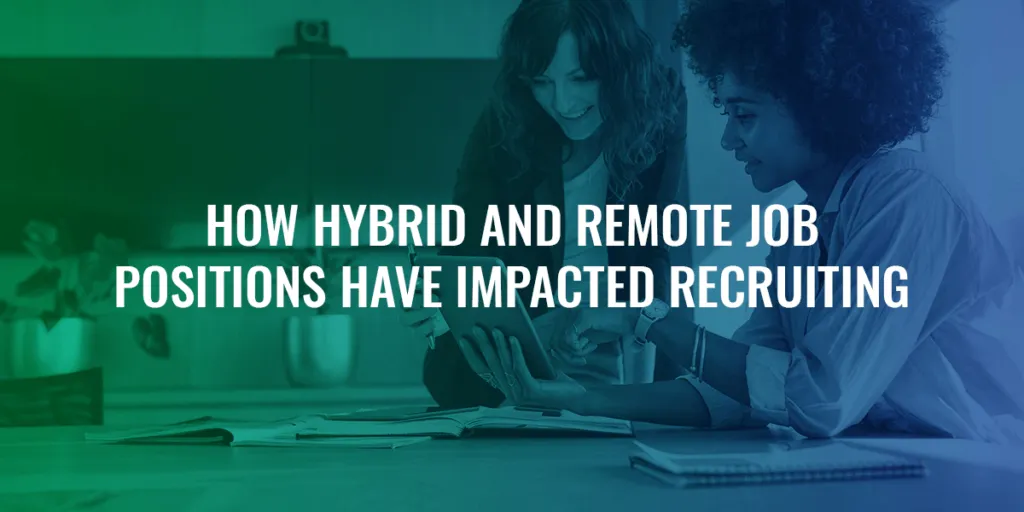 How Hybrid and Remote Job Positions Have Impacted Recruiting